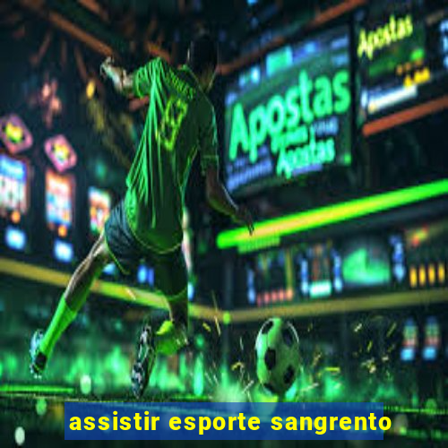 assistir esporte sangrento